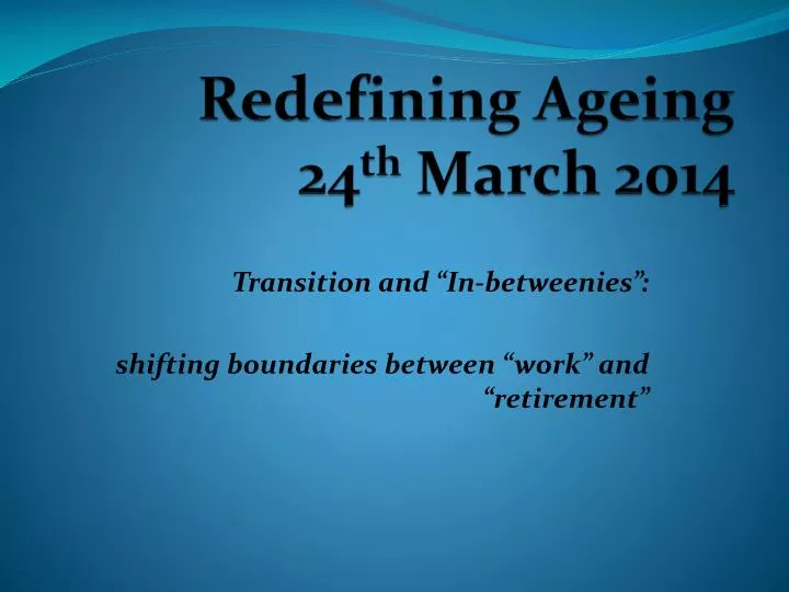 redefining ageing 24 th march 2014