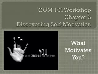 COM 101Workshop Chapter 3 Discovering Self-Motivation