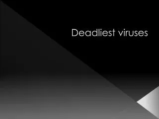 Deadliest viruses