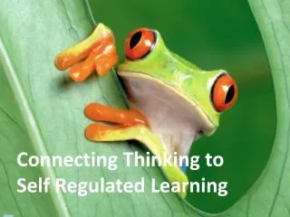 Connecting Thinking to Self Regulated Learning