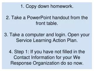 1. Copy down homework. 2. Take a PowerPoint handout from the front table.