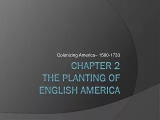Chapter 2 The planting of English America