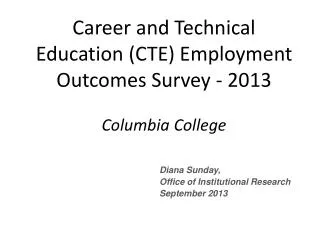 Career and Technical Education (CTE) Employment Outcomes Survey - 2013 Columbia College