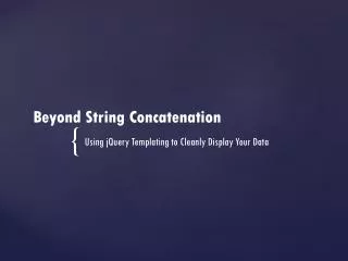 Beyond String Concatenation