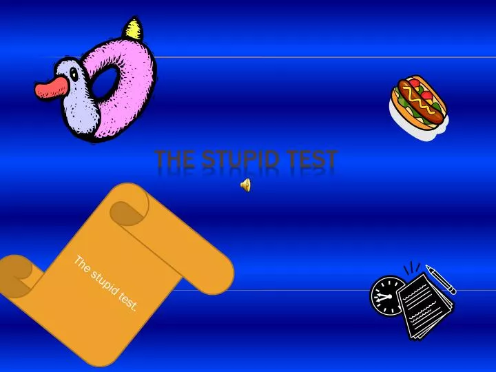 the stupid test