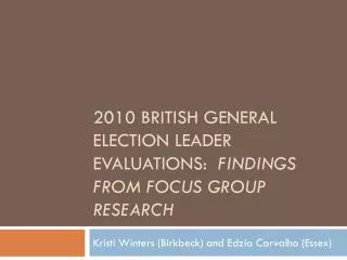 2010 British General Election leader evaluations: findings from focus group research