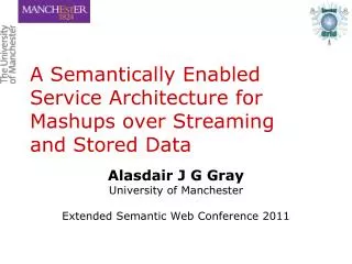 A Semantically Enabled Service Architecture for Mashups over Streaming and Stored Data
