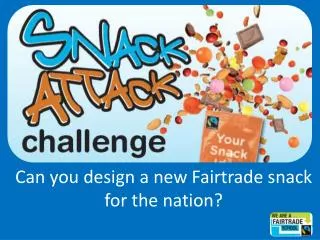 Can you design a new F airtrade snack for the nation?