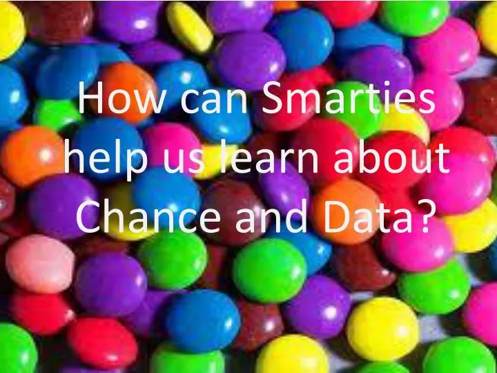 how can smarties help us learn about chance and data