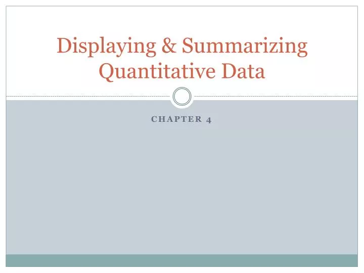 displaying summarizing quantitative data