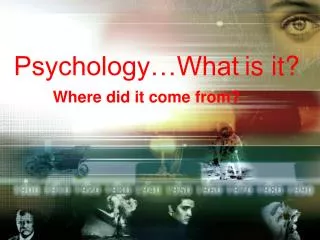 Psychology…What is it?