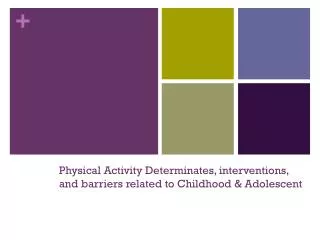 Physical Activity Determinates, interventions, and barriers related to Childhood &amp; Adolescent