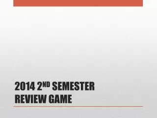 2014 2 ND SEMESTER REVIEW GAME