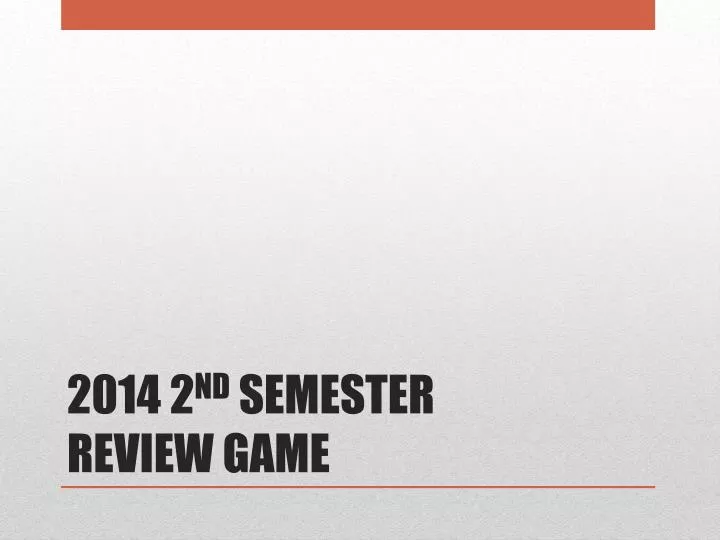 2014 2 nd semester review game