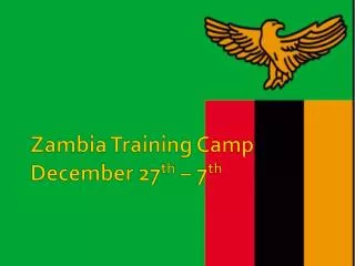 Zambia Training Camp December 27 th – 7 th