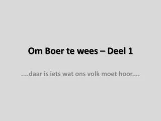 om boer te wees deel 1