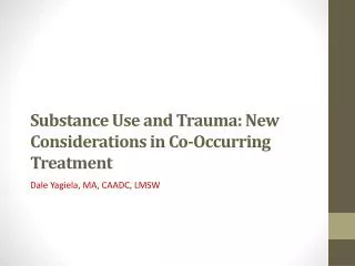 Substance Use and Trauma: New Considerations in Co-Occurring Treatment