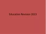 Education Revision 2013 - slide 1