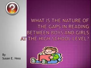 What is the Nature of the gaps in reading between boys and girls at the high school level?