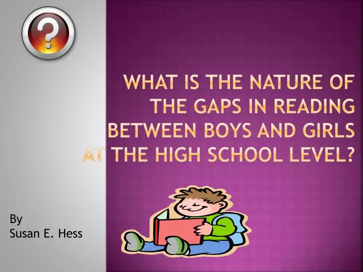 what is the nature of the gaps in reading between boys and girls at the high school level