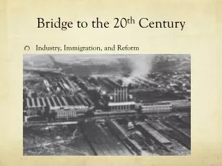 Bridge to the 20 th Century