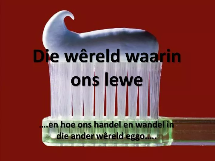 die w reld waarin ons lewe