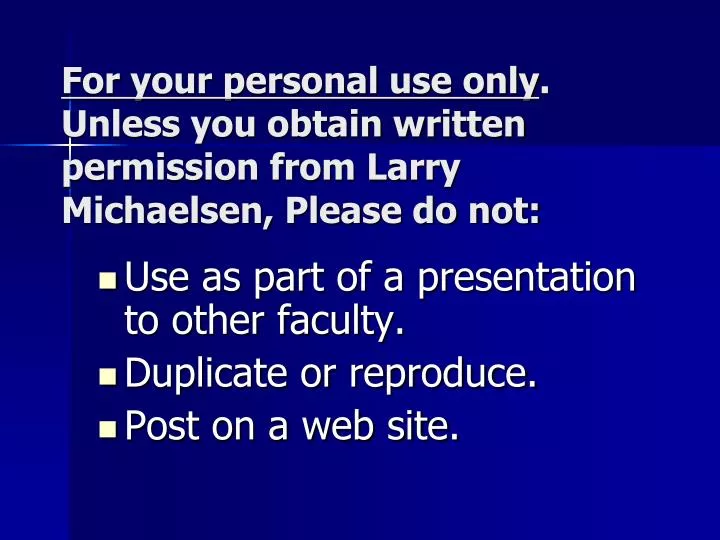 for your personal use only unless you obtain written permission from larry michaelsen please do not