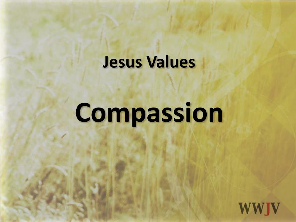 PPT - Jesus Values Compassion PowerPoint Presentation, free download ...