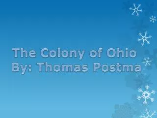 The Colony of Ohio By: Thomas Postma