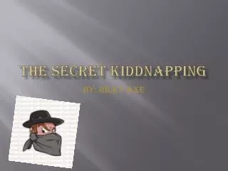 THE SECRET KIDDNAPPING