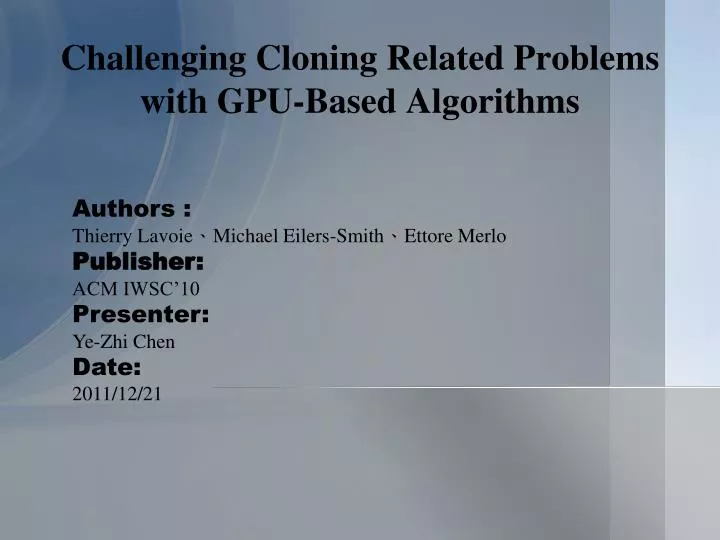 challenging cloning related problems with gpu based algorithms