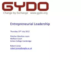 Entrepreneurial Leadership Thursday 19 th July 2012 Fletcher Moulton room Wolfson Court