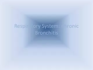 Respiratory System: Chronic Bronchitis