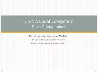 Unit: A Local Ecosystem Topic 7 : Adaptations