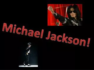 Michael Jackson!