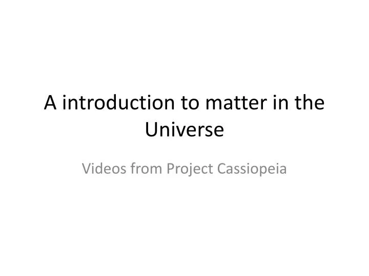 a introduction to matter in the universe