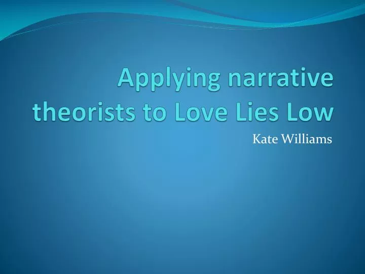 applying narrative theorists to love lies low