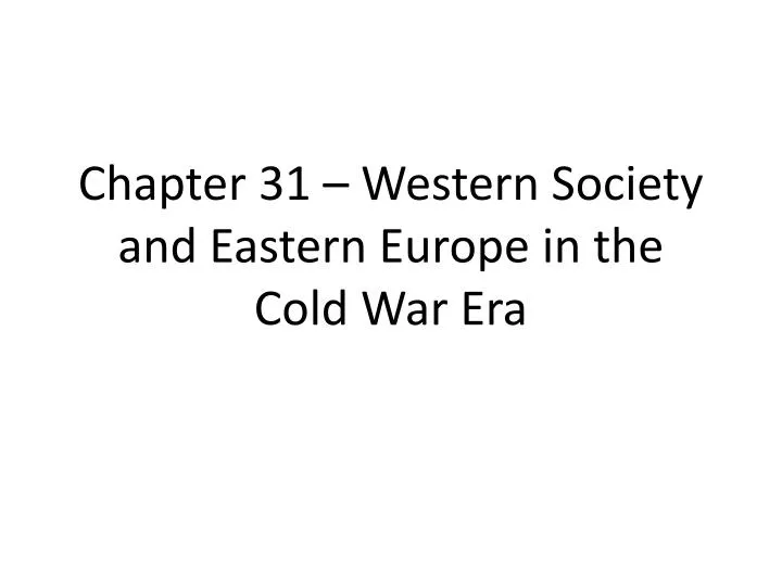 chapter 31 western society and eastern europe in the cold war era