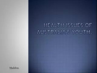Health issues of Australia's Youth.