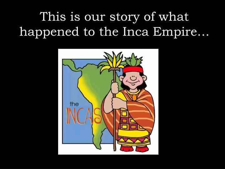 this is our story of what happened to the inca empire