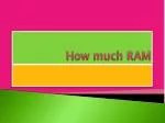 How much RAM - slide 1