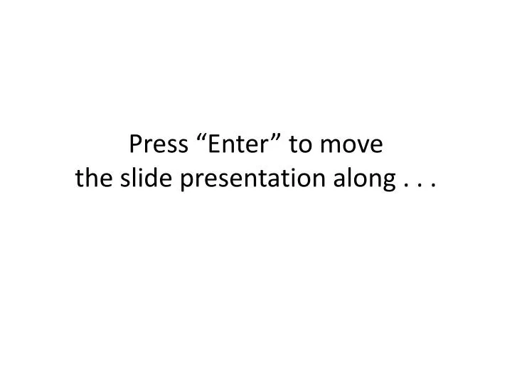 press enter to move the slide presentation along