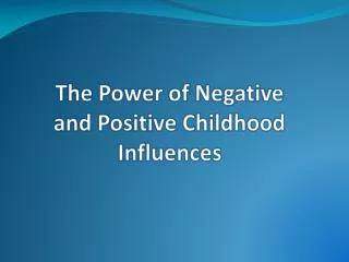 The Power of Negative and Positive Childhood Influences