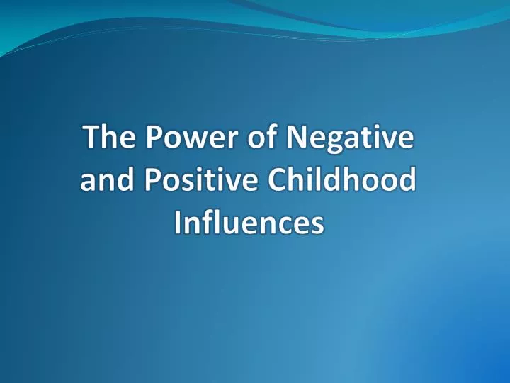 the power of negative and positive childhood influences