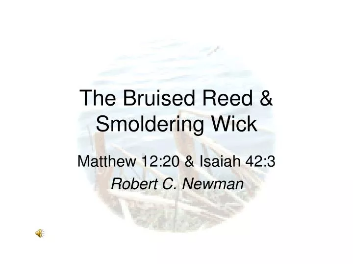 the bruised reed smoldering wick