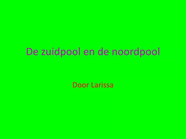 de zuidpool en de noordpool