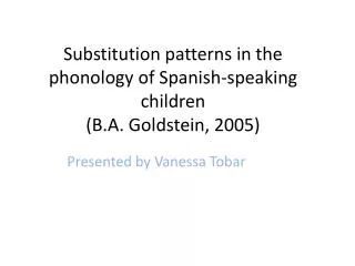 Substitution patterns in the phonology of Spanish-speaking children (B.A. Goldstein, 2005)
