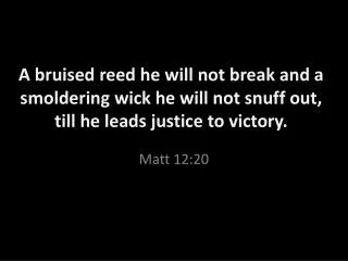 Matt 12:20