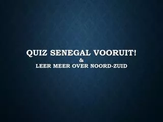 quiz senegal vooruit leer meer over noord zuid