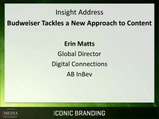 Insight Address Budweiser Tackles a New Approach to Content Erin Matts Global Director